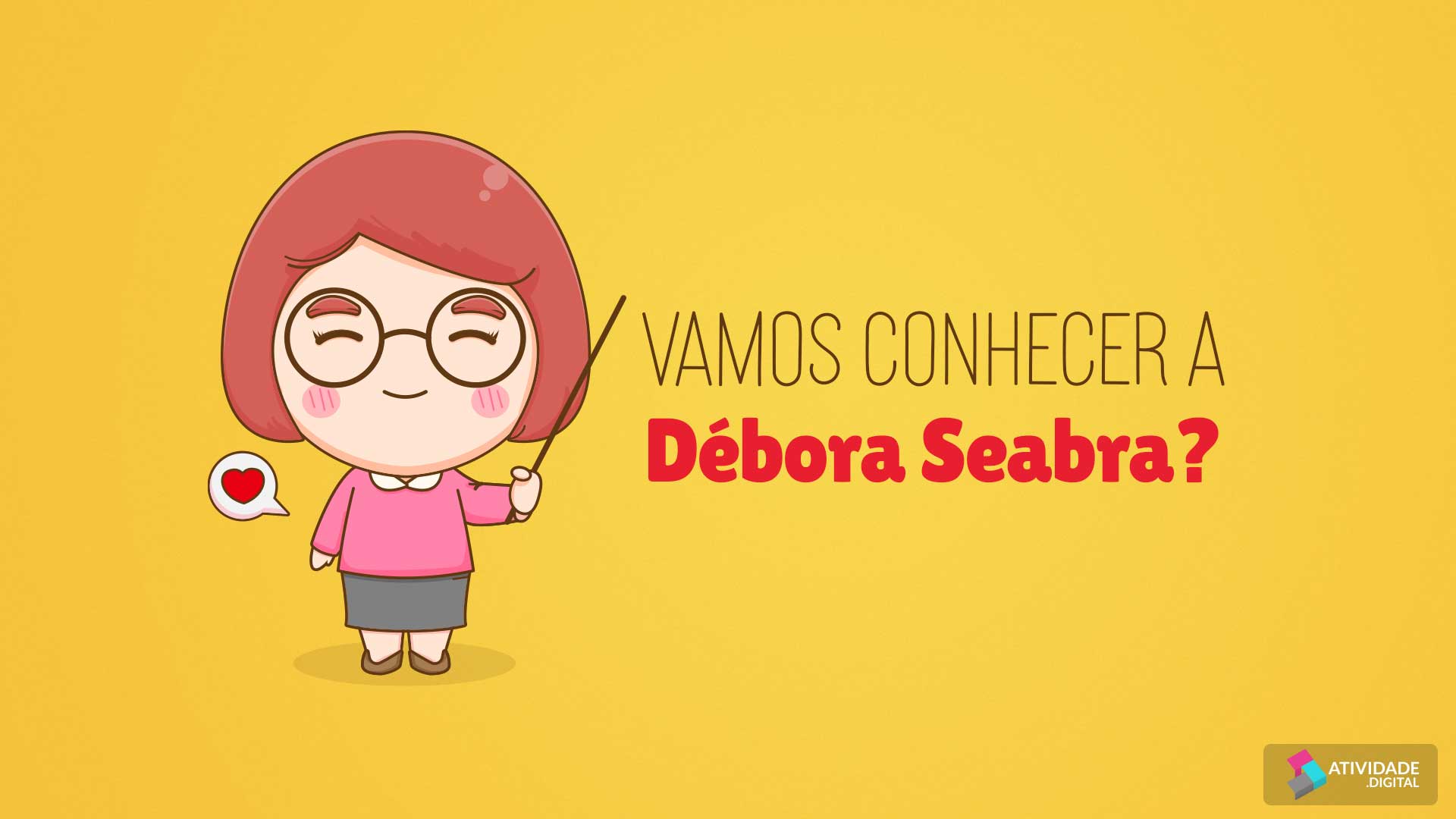 Vamos conhecer a Débora Seabra?