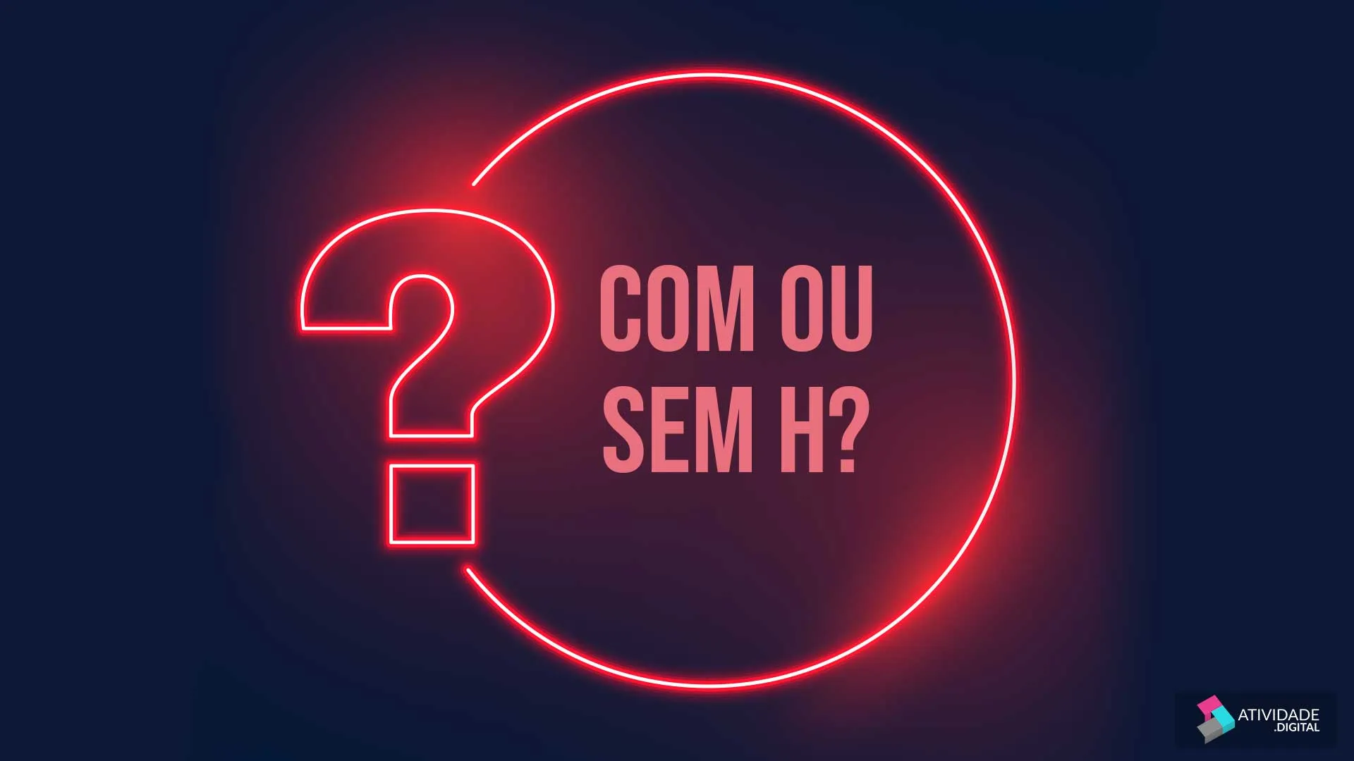 COM OU SEM H?