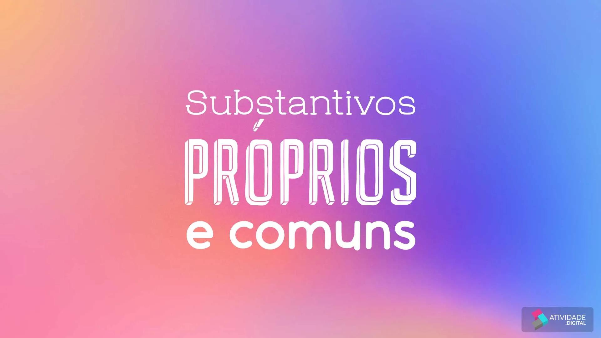 Substantivos próprios e comuns