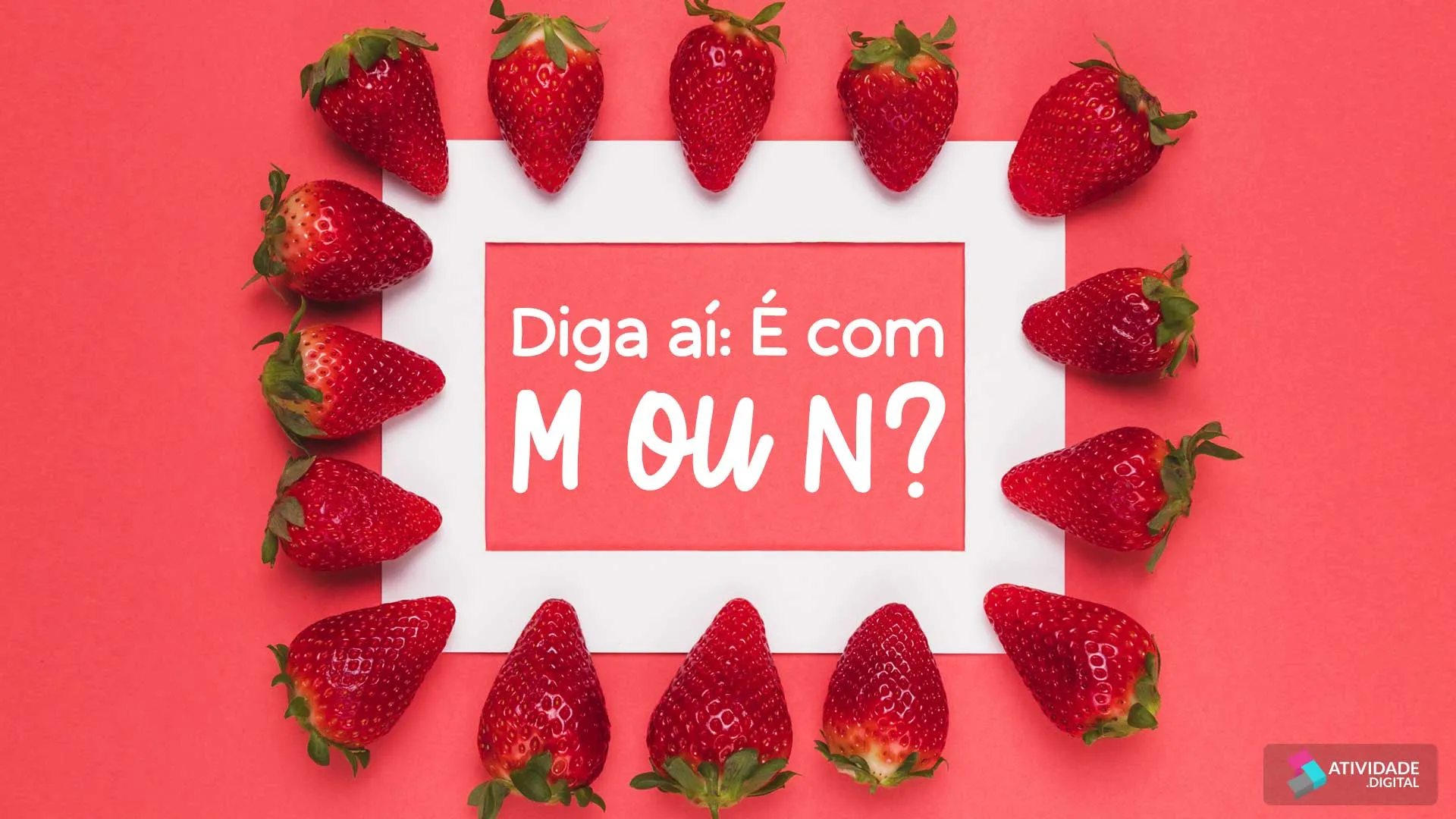 Diga aí: É com M ou N?