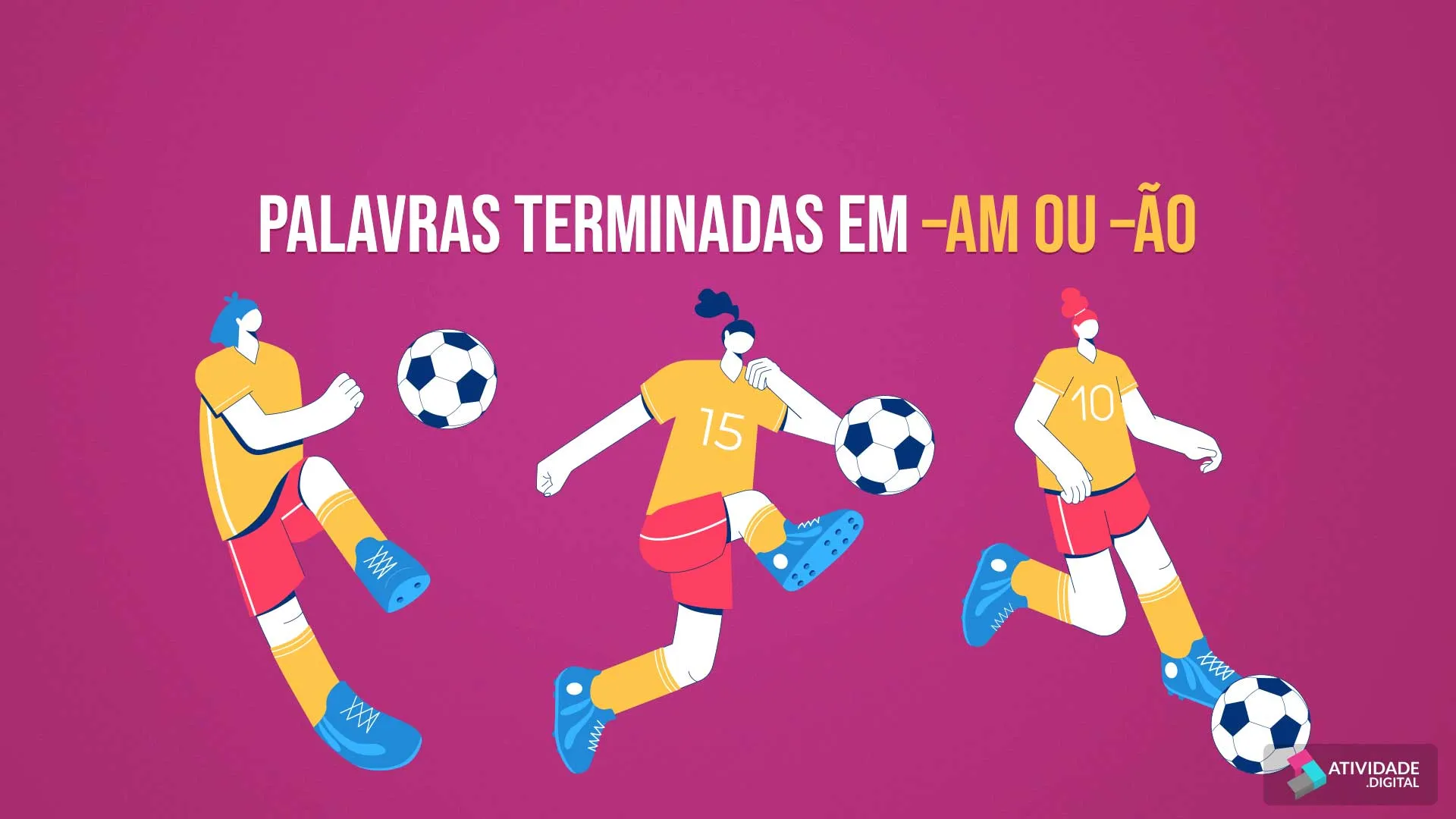 Palavras terminadas em –am ou –ão