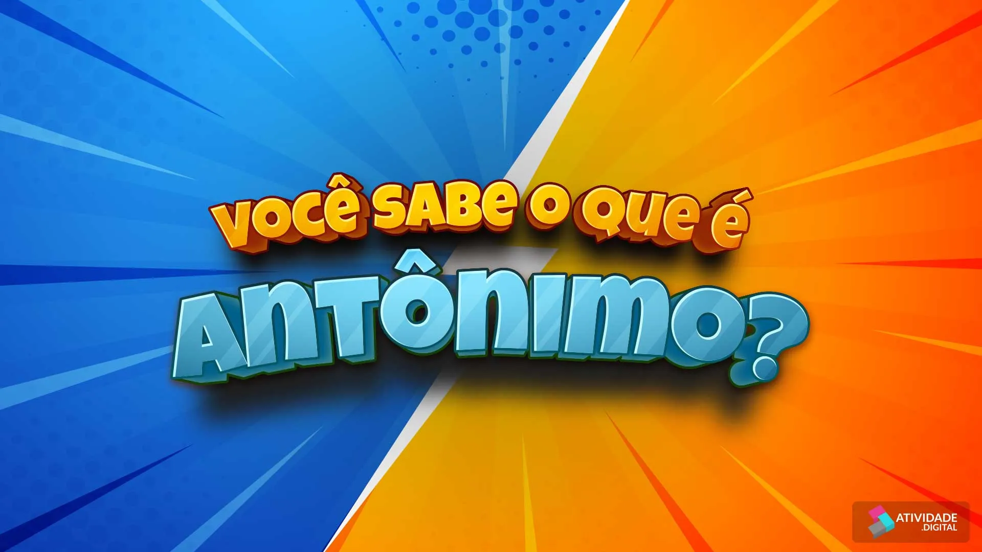 Você sabe o que é antônimo?