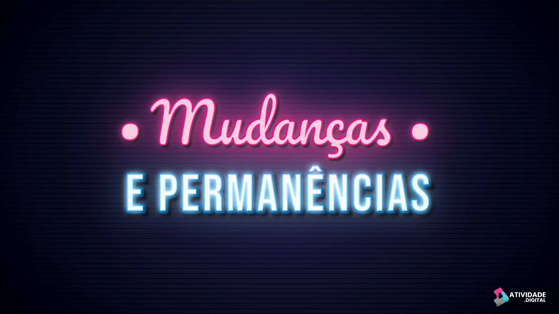 Mudanças e Permanências