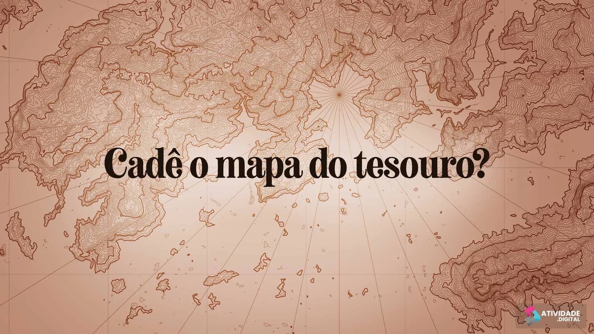 Cadê o mapa do tesouro?