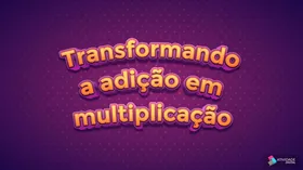 Transformando a adição em multiplicação - Jogo educativo