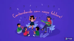 Cantarolando com nosso folclore!
