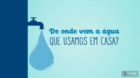 De onde vem a água que usamos em casa?