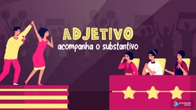 Adjetivo acompanha o substantivo