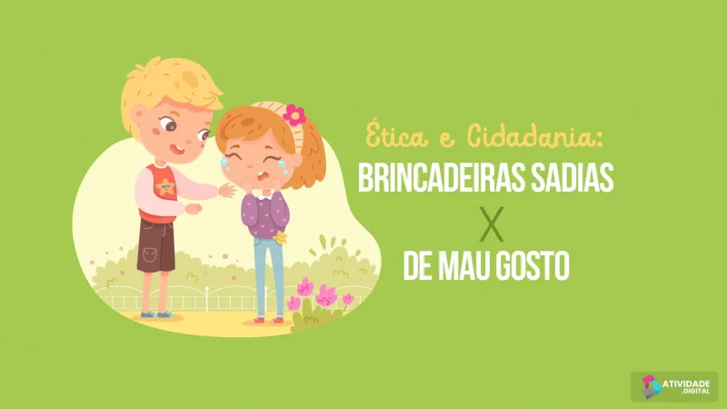 Ética e Cidadania: brincadeiras sadias X de mau gosto - Jogo educativo